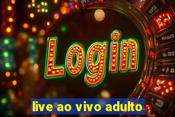 live ao vivo adulto